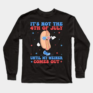 It's Not 4th Of July Until My Weiner Comes Out Funny Hotdog Long Sleeve T-Shirt